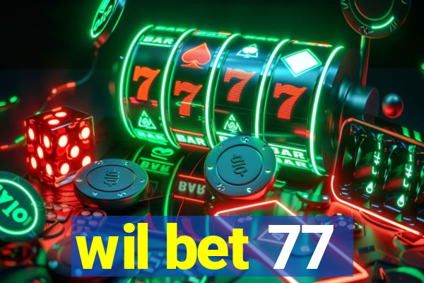 wil bet 77